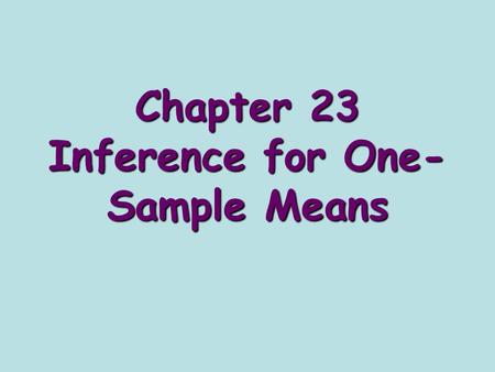 Chapter 23 Inference for One- Sample Means. Steps for doing a confidence interval: 1)State the parameter 2)Conditions 1) The sample should be chosen randomly.