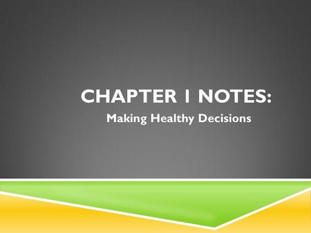 CHAPTER 1 NOTES: Making Healthy Decisions. SECTION 1.1WHAT IS HEALTH?