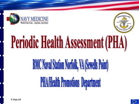 1 9 Jun 10. 2 What is a Periodic Health Assessment? Readiness and Prevention A Periodic Health Assessment (PHA) is a Navywide annual requirement for all.
