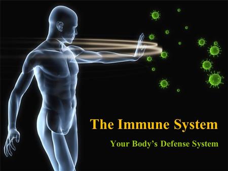 The Immune System Your Body’s Defense System. Germ theory proposes that microorganisms cause diseases. –proposed by Louis Pasteur –led to rapid advances.