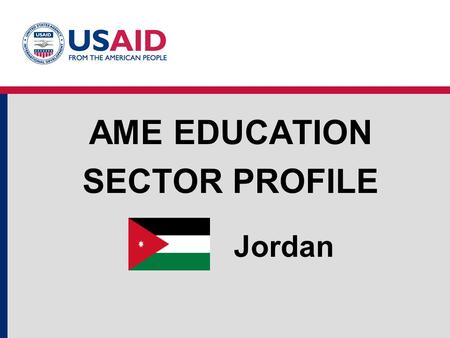 Jordan AME EDUCATION SECTOR PROFILE. A Few Facts … Jordan 66% of Jordan’s population is below the age of 30. More than half of the students in primary.