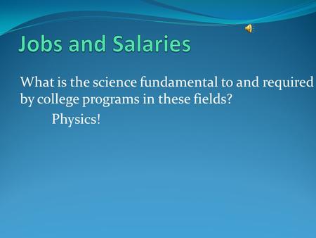 What is the science fundamental to and required by college programs in these fields? Physics!