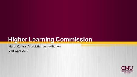 Higher Learning Commission North Central Association Accreditation Visit April 2016.