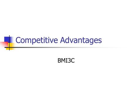 Competitive Advantages BMI3C. Competitive Advantage An advantage a business has over its competitors May be Sustainable (i.e. an advantage you can maintain.