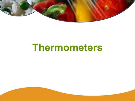 Thermometers. 81 Thermometers Thermometers must be: –In degrees Celsius ( o C) or –both in Celsius ( o C) and degrees Fahrenheit ( o F) Thermometers only.
