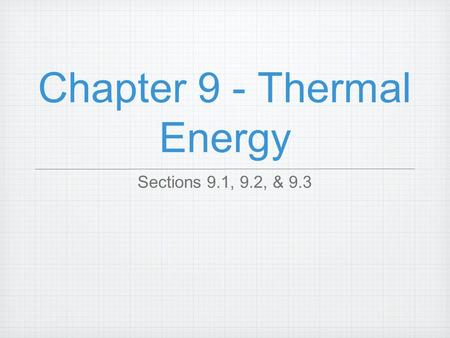 Chapter 9 - Thermal Energy Sections 9.1, 9.2, & 9.3.