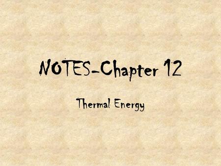 NOTES-Chapter 12 Thermal Energy. Heat is defined and expressed by the Kinetic Molecular Theory of heat.