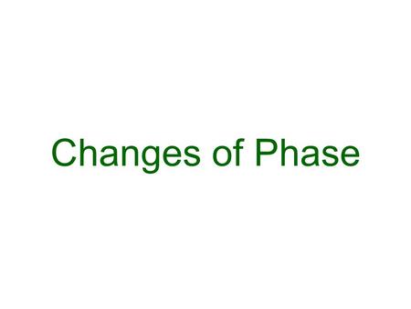 Changes of Phase.