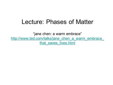 Lecture: Phases of Matter “jane chen: a warm embrace”  that_saves_lives.html