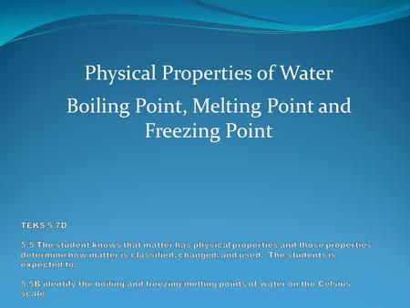 Physical Properties of Water Boiling Point, Melting Point and Freezing Point.
