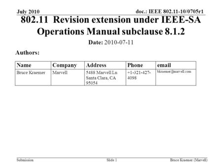 Doc.: IEEE 802.11-10/0705r1 Submission July 2010 Bruce Kraemer (Marvell)Slide 1 802.11 Revision extension under IEEE-SA Operations Manual subclause 8.1.2.