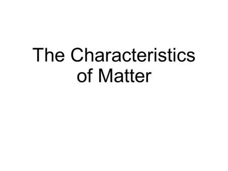 The Characteristics of Matter