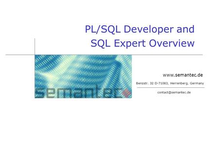 Benzstr. 32 D-71083, Herrenberg, Germany PL/SQL Developer and SQL Expert Overview.