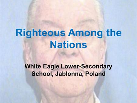 Righteous Among the Nations White Eagle Lower-Secondary School, Jablonna, Poland.