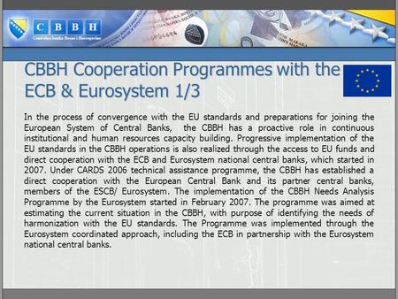 CBBH Cooperation Programmes with the ECB & Eurosystem 1/3 In the process of convergence with the EU standards and preparations for joining the European.