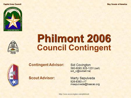 Capitol Area CouncilBoy Scouts of America Philmont 2006 Philmont 2006 Council Contingent Contingent Advisor: Sid Covington 380-9083, 925-1231 (cell)