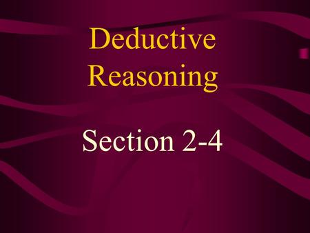 Deductive Reasoning Section 2-4. Deductive reasoning uses a rule to make a conclusion. Inductive reasoning uses examples to make a conjecture or rule.