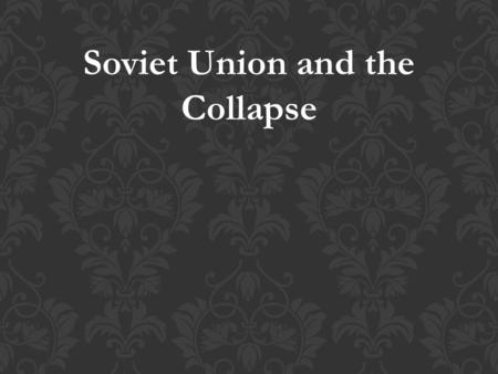 Soviet Union and the Collapse. Khrushchev gained power in 1956 Attacked Stalinism for its treatment of opponents and narrow interpretation of Marxism.