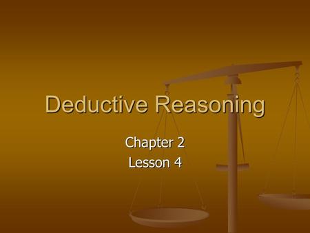 Deductive Reasoning Chapter 2 Lesson 4.