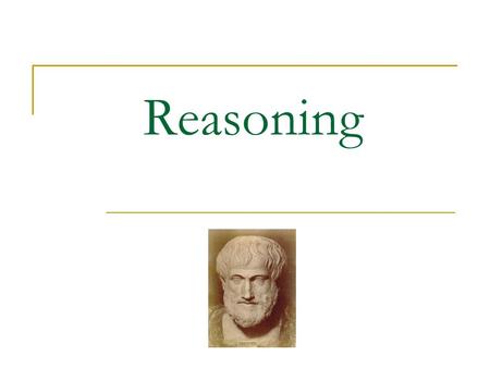 Reasoning. Inductive and Deductive reasoning Inductive reasoning is concerned with reasoning from “specific instances to some general conclusion.” Deductive.