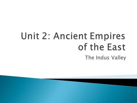 The Indus Valley.  The Indus Valley is located on the subcontinent of India  The mountains in the north limited contact with other lands and helped.