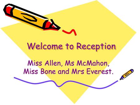 Welcome to Reception Miss Allen, Ms McMahon, Miss Bone and Mrs Everest.