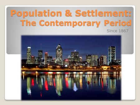 Population & Settlement: The Contemporary Period Since 1867.