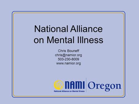 National Alliance on Mental Illness Chris Bouneff 503-230-8009