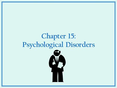 Chapter 15: Psychological Disorders. Major Depression 1. A disorder of mood where a person feels depressed for at least two weeks at a time 2. Episodes.