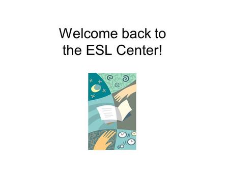 Welcome back to the ESL Center!. Today : 1. Intro to ESL 403 homepage 2. Register for Exercise Central 3. Workshop: formatting paragraphs.