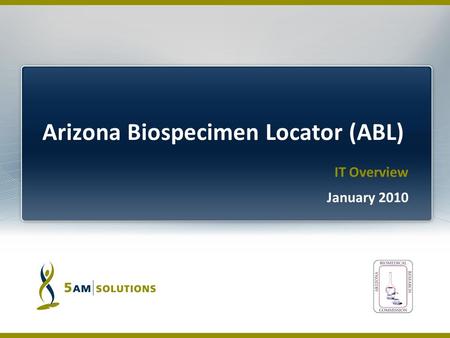 IT Overview January 2010. Virtual Tissue Bank for Arizona Biomedical Research will provide a de-identified repository of biospecimens from AZ institutes.