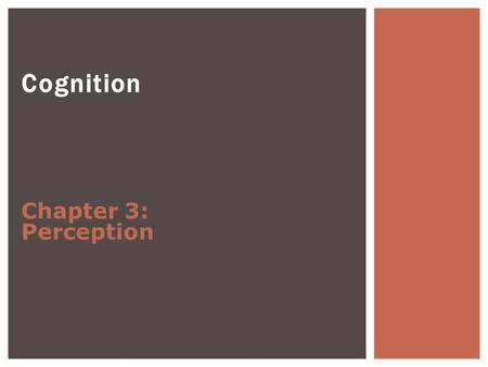 Cognition Chapter 3: Perception.  Perception  Experiences resulting from stimulation of the senses  Sometimes an effortful process; sometimes automatic.