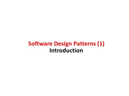 Software Design Patterns (1) Introduction. patterns do … & do not … Patterns do... provide common vocabulary provide “shorthand” for effectively communicating.