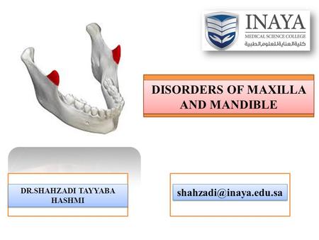 DISORDERS OF MAXILLA AND MANDIBLE DR.SHAHZADI TAYYABA HASHMI