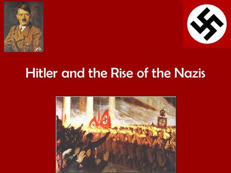 Hitler and the Rise of the Nazis. The early years of the Nazi Party Aims 1.Be able to explain what Hitler and the Nazis stood for. 2.Understand who the.