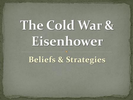 Beliefs & Strategies. Goal = Containment and “roll back” recent advances Goal = Containment and “roll back” recent advances Beliefs/Strategies Beliefs/Strategies.