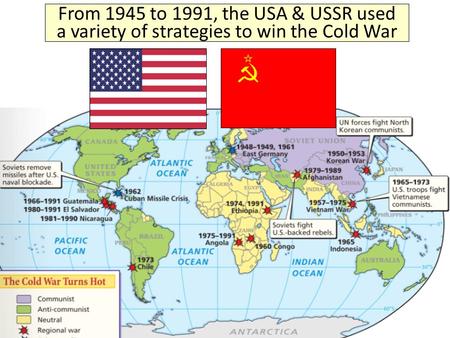 From 1945 to 1991, the USA & USSR used a variety of strategies to win the Cold War.