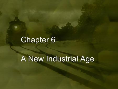 Chapter 6 A New Industrial Age. The Expansion of Industry.