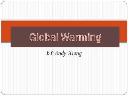 BY: Andy Xiong. Global warming is the increase of the air and temperature.