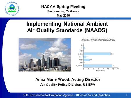 1 U.S. Environmental Protection Agency – Office of Air and Radiation Implementing National Ambient Air Quality Standards (NAAQS) Anna Marie Wood, Acting.