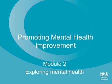 Promoting Mental Health Improvement Module 2 Exploring mental health.