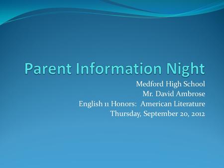 Medford High School Mr. David Ambrose English 11 Honors: American Literature Thursday, September 20, 2012.