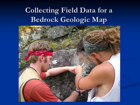 Collecting Field Data for a Bedrock Geologic Map.