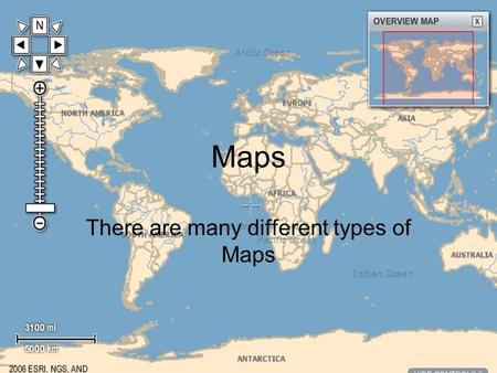 Maps There are many different types of Maps. What are Maps 1. Maps are drawing of part of the earth as seen from above. 2. Maps are tools that people.