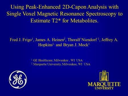 Using Peak-Enhanced 2D-Capon Analysis with Single Voxel Magnetic Resonance Spectroscopy to Estimate T2* for Metabolites. Fred J. Frigo 1, James A. Heinen.