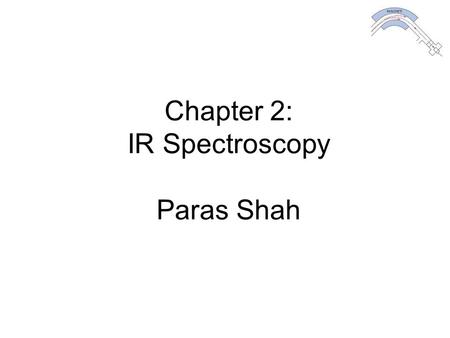 Chapter 2: IR Spectroscopy Paras Shah