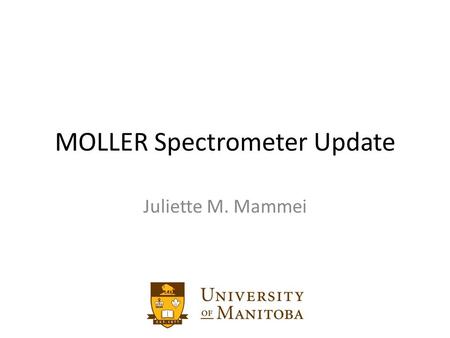 MOLLER Spectrometer Update Juliette M. Mammei. Future Priorities (from last meeting) Physicist input to engineering (highest priority) o Magnetic force.