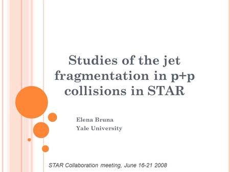 Studies of the jet fragmentation in p+p collisions in STAR Elena Bruna Yale University STAR Collaboration meeting, June 16-21 2008.