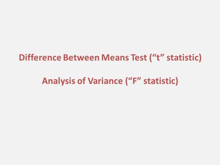 Difference Between Means Test (“t” statistic) Analysis of Variance (“F” statistic)