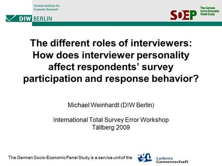 The different roles of interviewers: How does interviewer personality affect respondents’ survey participation and response behavior? Michael Weinhardt.